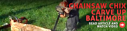Chainsaw Chix Carve up Baltimore
